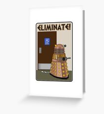 Eliminate! Eliminate! The Daleks must Eliminate! Greeting Card