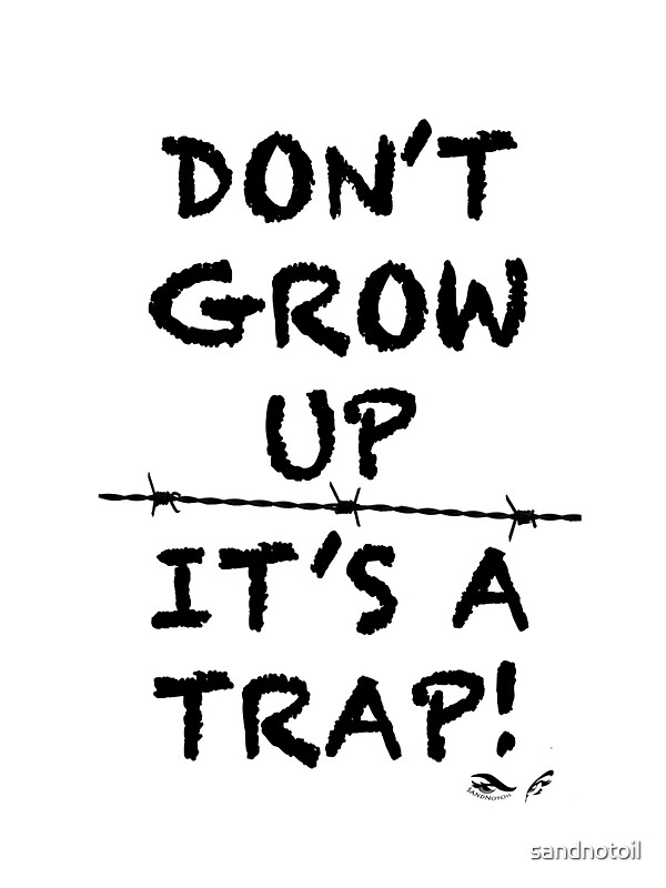 "Don't Grow Up, It's a Trap" Stickers by sandnotoil Redbubble