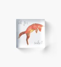 Oh, for *fox* sake!! Acrylic Block