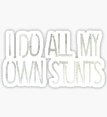 I do all my own stunts Sticker