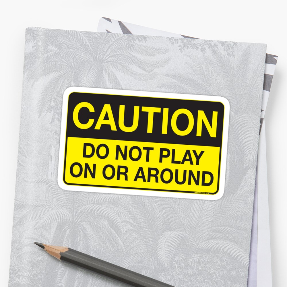 "Caution - Do Not Play On or Around" Stickers by Rev. Shakes Spear