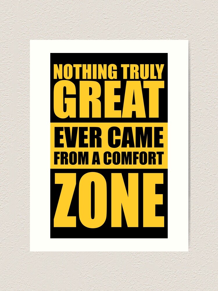 Nothing Truly Great Ever Came From A Comfort Zone Gym