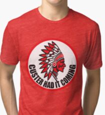 CUSTER HAD IT COMING Tri-blend T-Shirt