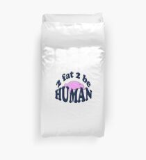 2 fat 2 be human Duvet Cover