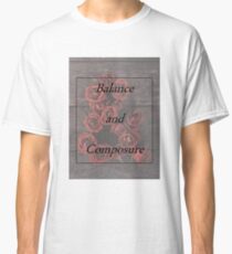Balance and Composure Roses Classic T-Shirt