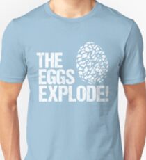 The Eggs Explode! Unisex T-Shirt