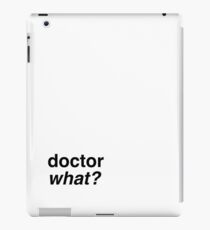 doctor what? iPad Case/Skin