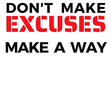 Artwork thumbnail, Don't Make Excuses Make a Way by Fun-T-Shirts