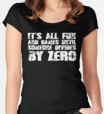 It's all fun and games until someone divides by zero Women's Fitted Scoop T-Shirt