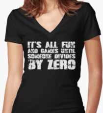 It's all fun and games until someone divides by zero Women's Fitted V-Neck T-Shirt