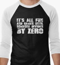 It's all fun and games until someone divides by zero Men's Baseball ¾ T-Shirt