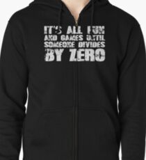 It's all fun and games until someone divides by zero Zipped Hoodie