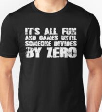 It's all fun and games until someone divides by zero Unisex T-Shirt