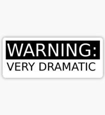 WARNING: VERY DRAMATIC Sticker