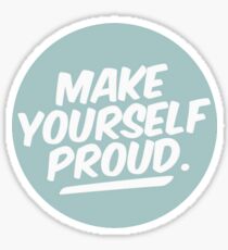 make yourself proud Sticker