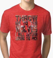 throw me to the wolves Tri-blend T-Shirt