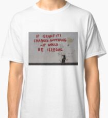 Banksy 'if graffiti changed anything' graffiti art. Classic T-Shirt