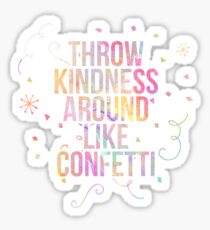 Throw Kindness Around Like Confetti Sticker