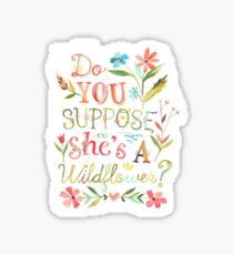 do you suppose she's a wildflower Sticker