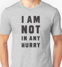 Ich habe es nicht eilig Unisex T-Shirt