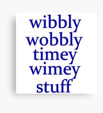 wibbly wobbly timey wimey stuff Canvas Print