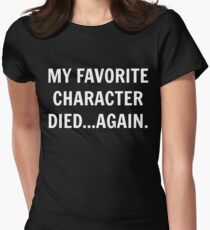 My favorite character died...again. Women's Fitted T-Shirt