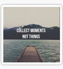 Collect moments not things Sticker