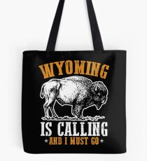 Wyoming Is Calling And I Must Go Tote Bag