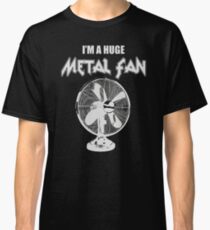 I'm a Huge Metal Fan Classic T-Shirt
