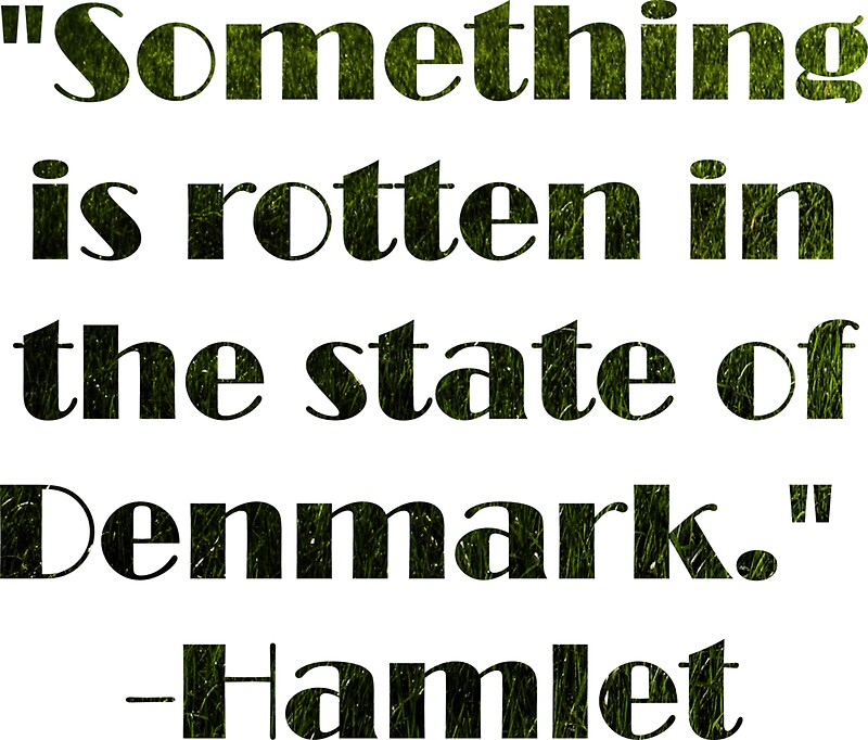 hamlet something is rotten in the state of denmark William shakespeare's play hamlet has contributed many phrases to common english, from the something is rotten in the state of denmark act i, scene 5. hamlet something is rotten in the state of denmark William shakespeare's play hamlet has contributed many phrases to common english, from the something is rotten in the state of denmark act i, scene 5.