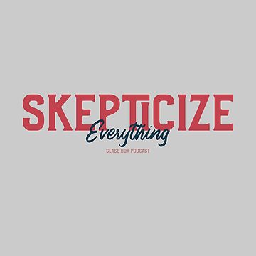 Artwork thumbnail, Skepticize Everything Glass Box Podcast by exmoapparel