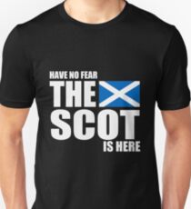 Scottish - Have No Fear The Scot Is Here Unisex T-Shirt