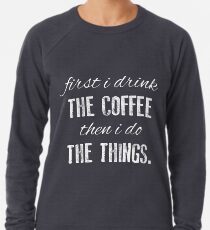 Zuerst trinke ich den Kaffee ... Leichtes Sweatshirt