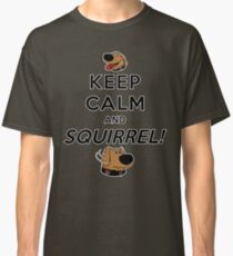 Keep Calm and SQUIRREL Classic T-Shirt