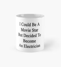 I Could Be A Movie Star But Decided To Become An Electrician Mug
