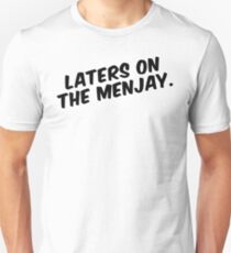 "Laters on the menjay." Unisex T-Shirt