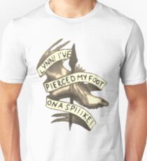 Lynn! I've Pierced My Foot on a Spiiike! Unisex T-Shirt