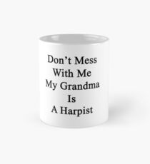 Don't Mess With Me My Grandma Is A Harpist Mug
