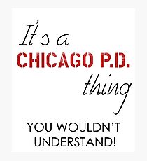 It's a Chicago PD thing Photographic Print