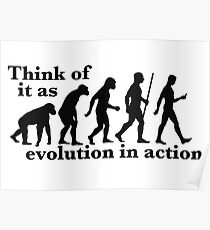 Think of it as Evolution in Action (Black) Poster