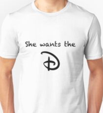 She wants the D Unisex T-Shirt