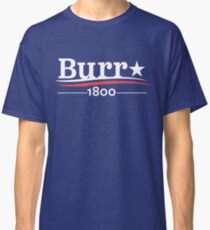 ALEXANDER HAMILTON AARON BURR 1800 Burr Election of 1800 Classic T-Shirt