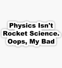 Physics Isn't Rocket Science Sticker