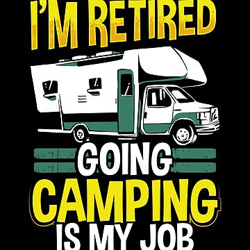 I'm Retired Going Camping Is My Job Funny Camper | Poster