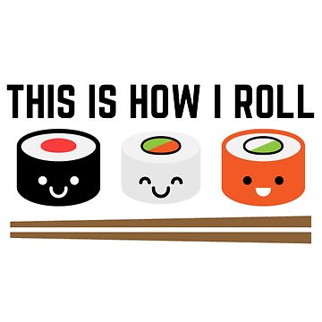 This Is How I Roll  Sushi Sticker for Sale by KarolinaPaz