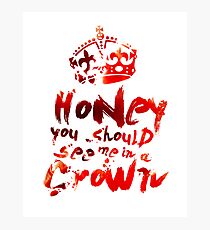Honey, You Should See Me In A Crown Photographic Print