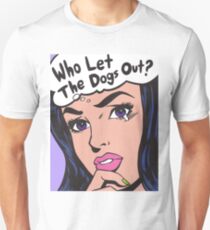 Who Let The Dogs Out? Unisex T-Shirt