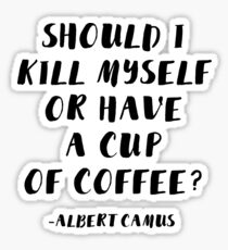 Albert Camus - Soll ich mich umbringen oder eine Tasse Kaffee trinken? Sticker