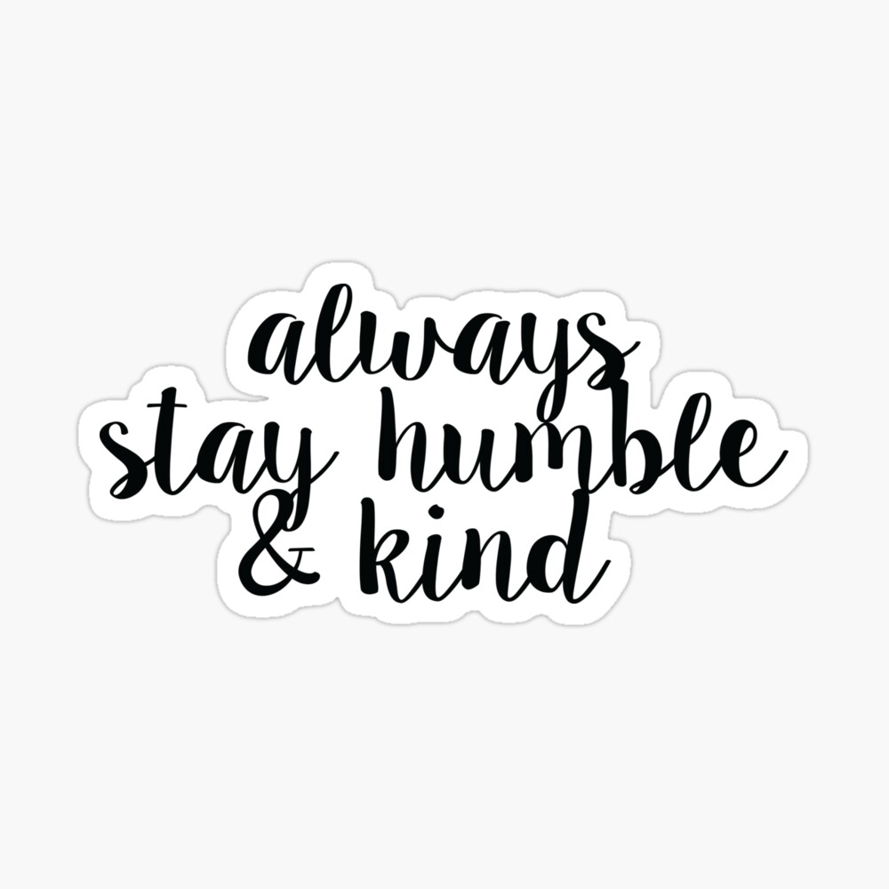 Always Stay Humble and Kind Sticker