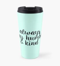 Always Stay Humble and Kind Travel Mug